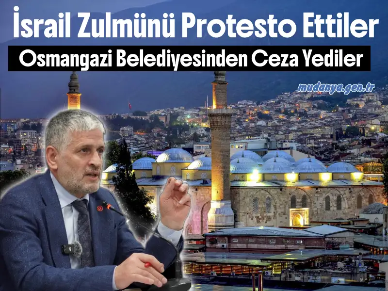 İsrail Zulmünü Protesto Ettiler Osmangazi Belediyesinden Ceza Yediler