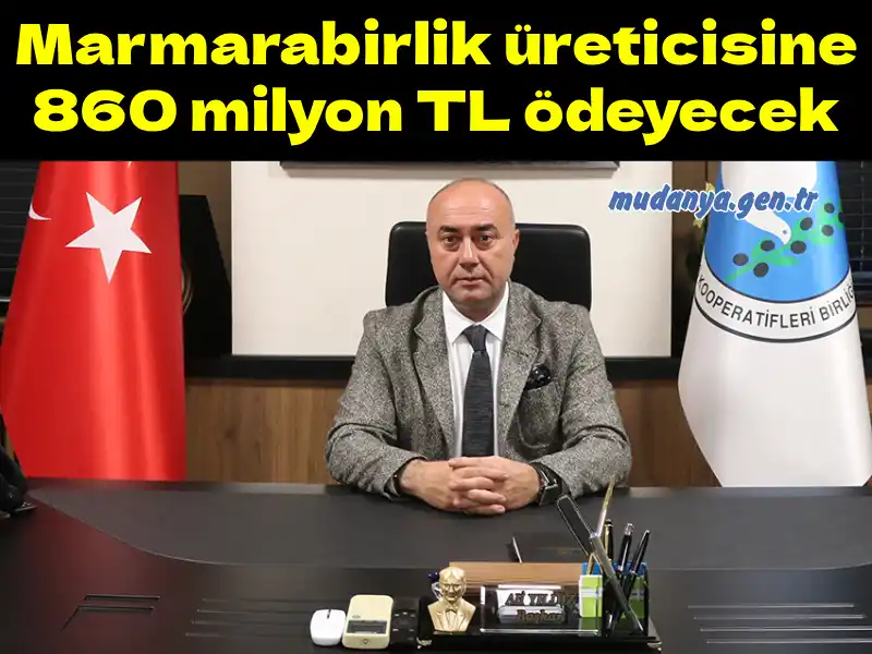 Marmarabirlik üreticisine 860 milyon TL ödeyecek