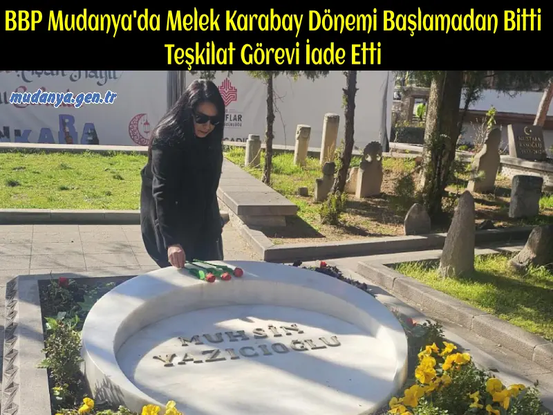 BBP Mudanya'da Melek Karabay Dönemi Başlamadan Bitti: Teşkilat Görevi İade Etti