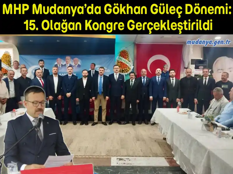 MHP Mudanya’da Gökhan Güleç Dönemi: 15. Olağan Kongre Gerçekleştirildi