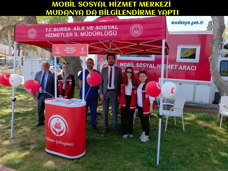 MOBİL SOSYAL HİZMET MERKEZİ MUDANYA DA BİLGİLENDİRME YAPTI