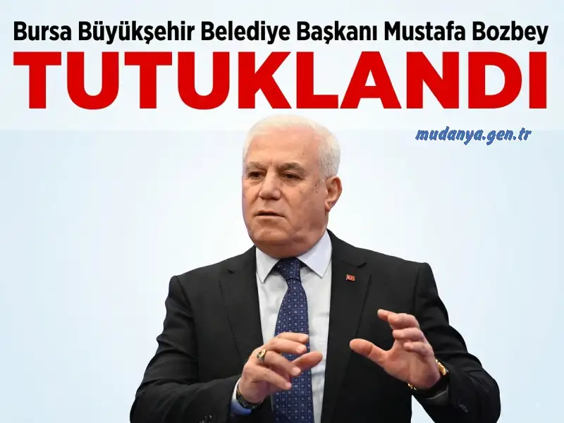 Son Dakika: Bursa Büyükşehir Belediye Başkanı Mustafa Bozbey Tutuklandı!