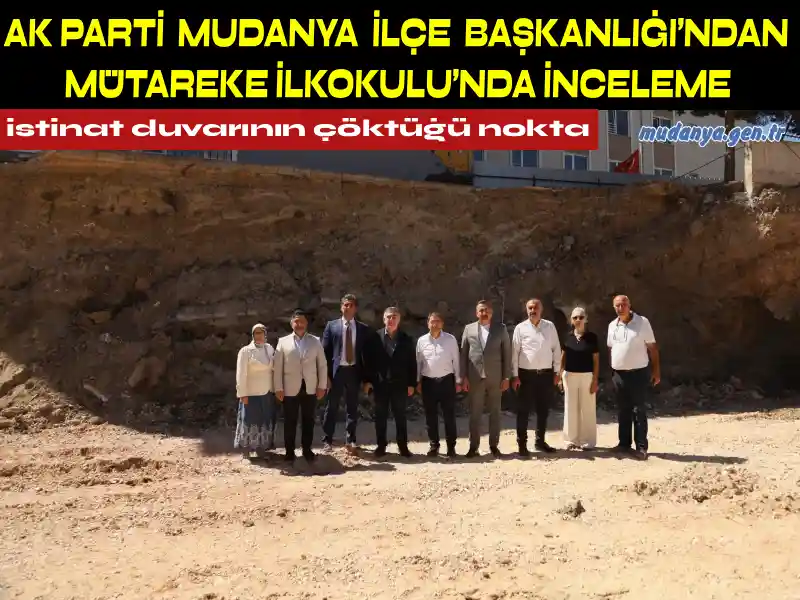 AK PARTİ MUDANYA İLÇE BAŞKANLIĞI’NDAN MÜTAREKE İLKOKULU’NDA İNCELEME
