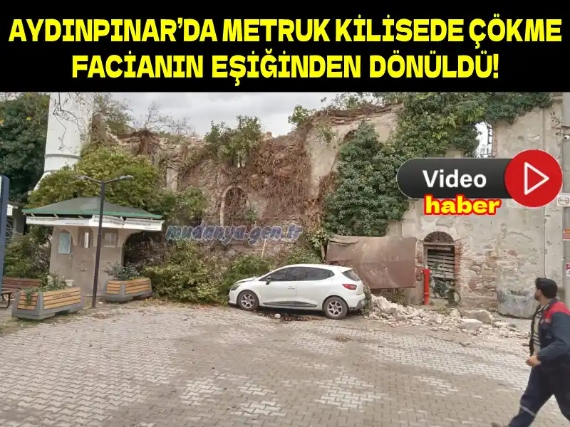 AYDINPINAR’DA METRUK KİLİSE ÇÖKTÜ, FACİANIN EŞİĞİNDEN DÖNÜLDÜ!