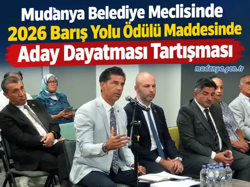 Mudanya Belediye Meclisinde 2026 Barış Yolu Ödülü Maddesinde Aday Dayatması Tartışması