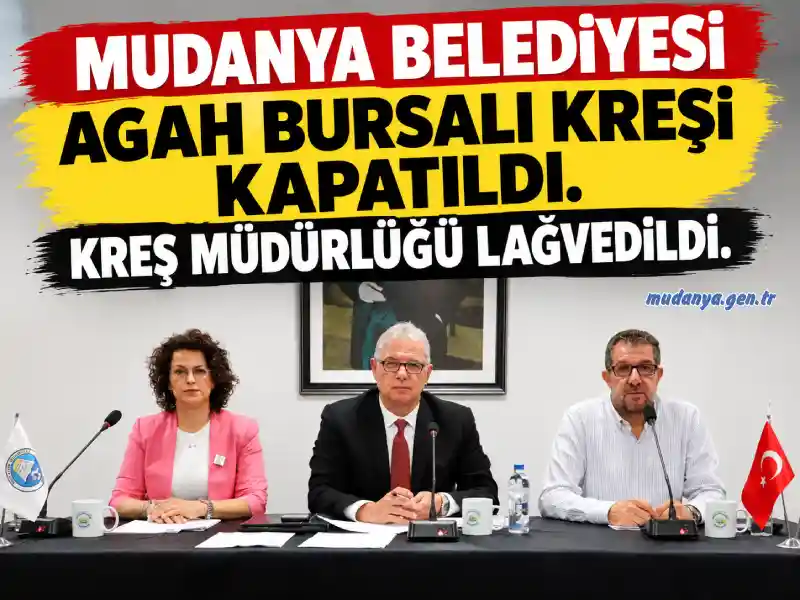 Mudanya Belediyesi Agah Bursalı Kreşi Kapatıldı. Kreş Müdürlüğü Lağvedildi.