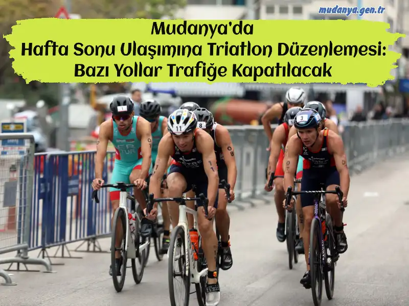 Mudanya’da Hafta Sonu Ulaşımına Triatlon Düzenlemesi: Bazı Yollar Trafiğe Kapatılacak