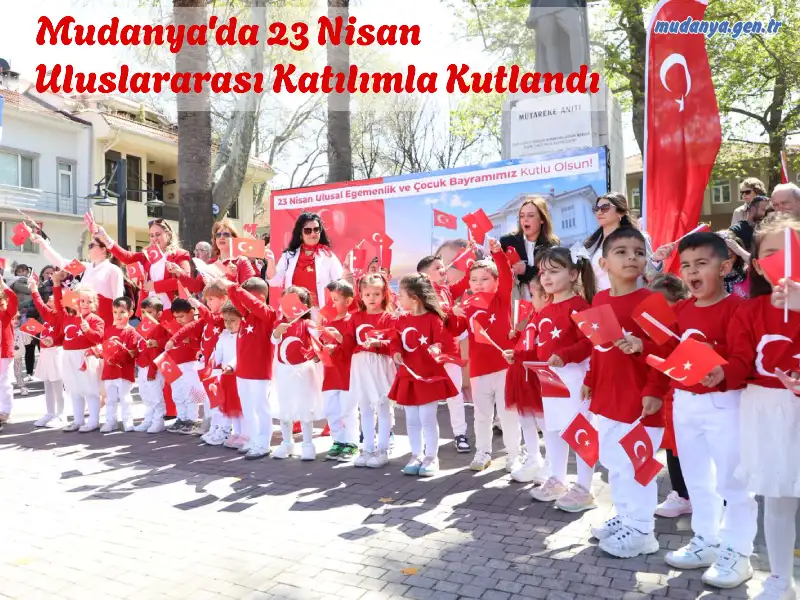 Mudanya'da 23 Nisan Uluslararası Katılımla Kutlandı