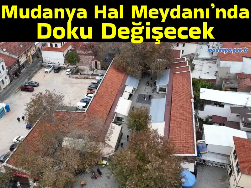 Mudanya Hal Meydanı’nda Doku Değişecek
