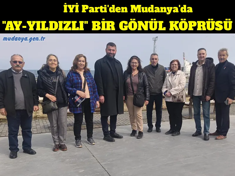 MUDANYA’DA 18 MART RUHU: "AY-YILDIZLI" BİR GÖNÜL KÖPRÜSÜ