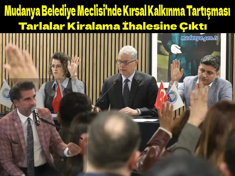 Mudanya Belediye Meclisi'nde Kırsal Kalkınma Tartışması