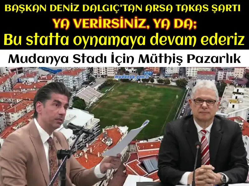 Başkan Dalgıç'tan Mudanya’da Stadyum Projesi İçin Müthiş Pazarlık