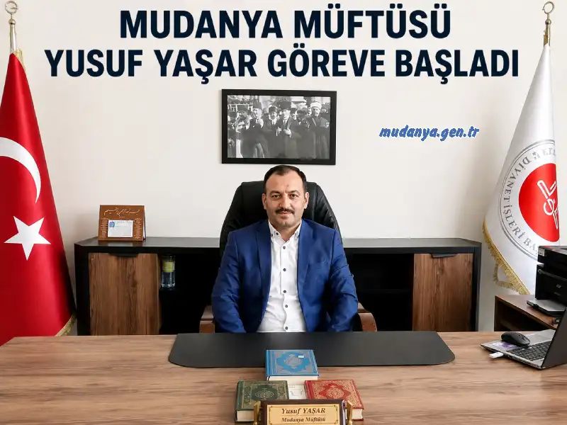 MUDANYA MÜFTÜSÜ YUSUF YAŞAR GÖREVE BAŞLADI