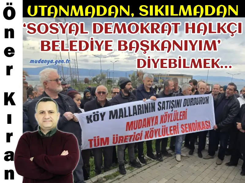 “UTANMADAN, SIKILMADAN ‘SOSYAL DEMOKRAT HALKÇI BELEDİYE BAŞKANIYIM’ DİYEBİLMEK…”