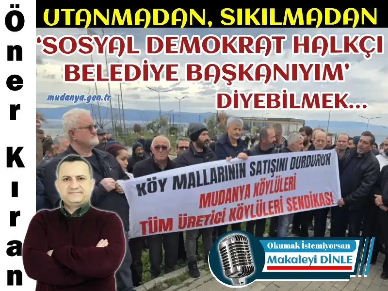 “UTANMADAN, SIKILMADAN ‘SOSYAL DEMOKRAT HALKÇI BELEDİYE BAŞKANIYIM’ DİYEBİLMEK…”