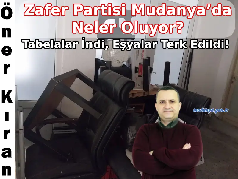 Zafer Partisi Mudanya’da Neler Oluyor? Tabelalar İndi, Eşyalar Terk Edildi!