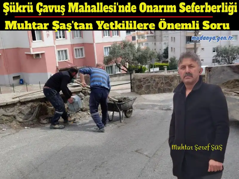 Şükrü Çavuş Mahallesi'nde Onarım Seferberliği: Muhtar Şaş Yetkilileri ve Vatandaşı Uyardı