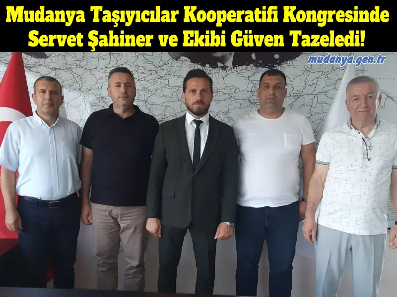 Mudanya Taşıyıcılar Kooperatifi Kongresinde Servet Şahiner Güven Tazeledi!