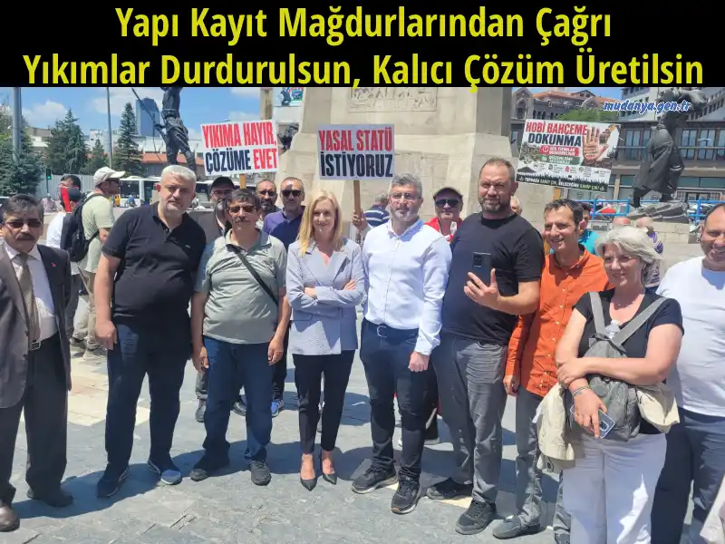 Yapı Kayıt Mağdurlarından Çağrı: "Yıkımlar Durdurulsun, Kalıcı Çözüm Üretilsin"