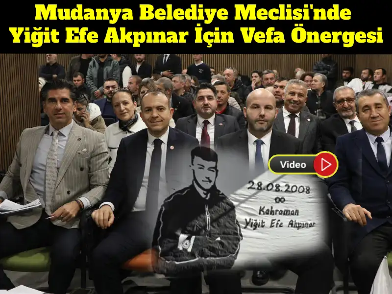 Mudanya Belediye Meclisi'nde Yiğit Efe Akpınar İçin Vefa Önergesi
