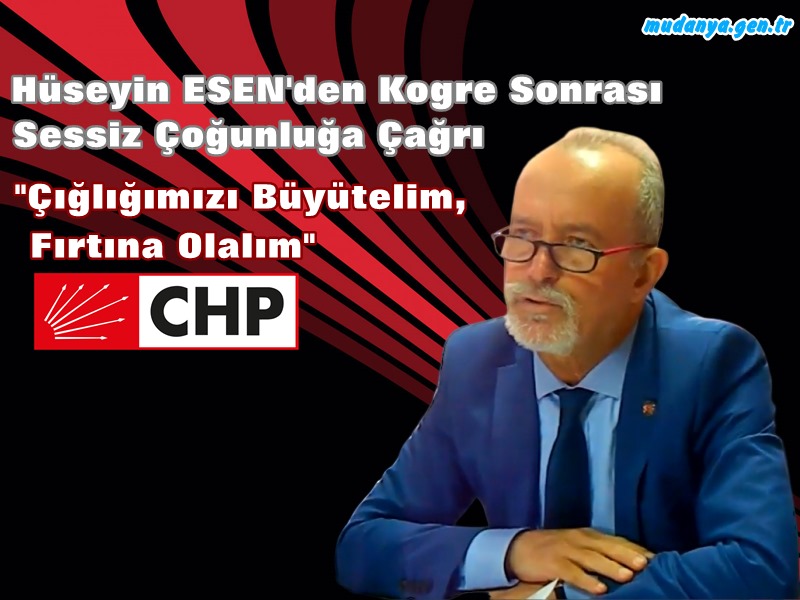 CHP İlçe Kongresi Sonrası Hüseyin ESEN'den Mesaj Yüklü Açıklama
