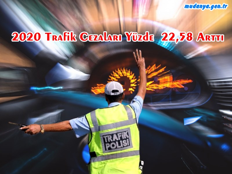 2020 Yılında Trafik Cezaları Yüzde 22,58 Arttırıldı
