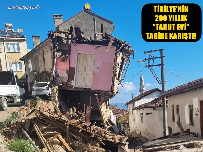 TİRİLYE’NİN 200 YILLIK “TABUT EVİ” TARİHE KARIŞTI!